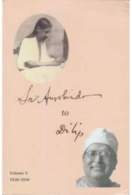 Sri Aurobindo to Dilip: Vol.4 (1938-1950)