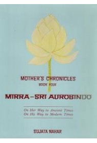 Mother's Chronicles: BK 4 - Mirra - Sri Aurobindo 