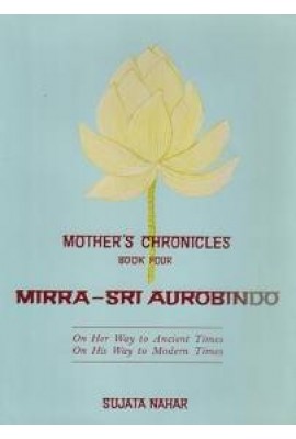 Mother's Chronicles: BK 4 - Mirra - Sri Aurobindo 