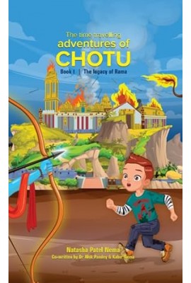 The Time Travelling Adventures of Chotu: Book I - The legacy of Rama