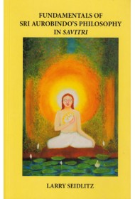 Fundamentals of Sri Aurobindo's Philosophy in Savitri
