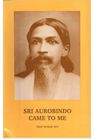 Sri Aurobindo Came to Me 