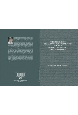 The Mystery of Sri Aurobindo’s ‘Departure’ vis-à-vis The Ideal of Physical Transformation