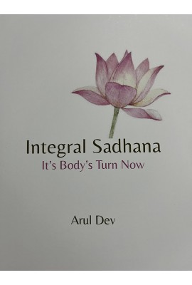 Integral Sadhana - It's Body's Turn Now