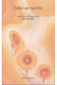 Talks on Savitri - Transcripts of Selct Talks from 2005-2020