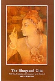 The Bhagavad Gita - with Text, Translation and Commentary in the Words of Sri Aurobindo 